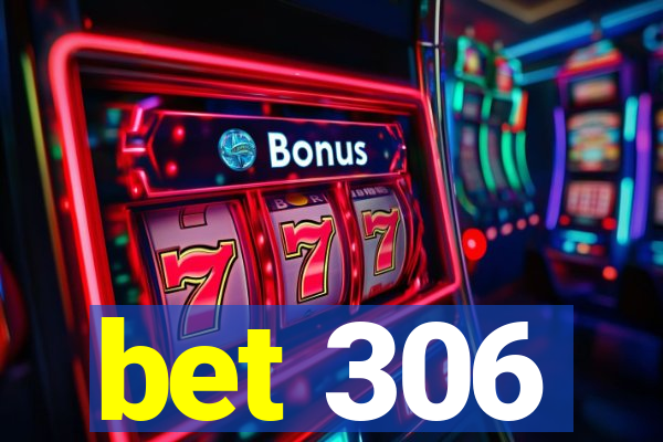 bet 306